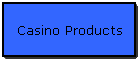 Casino Products